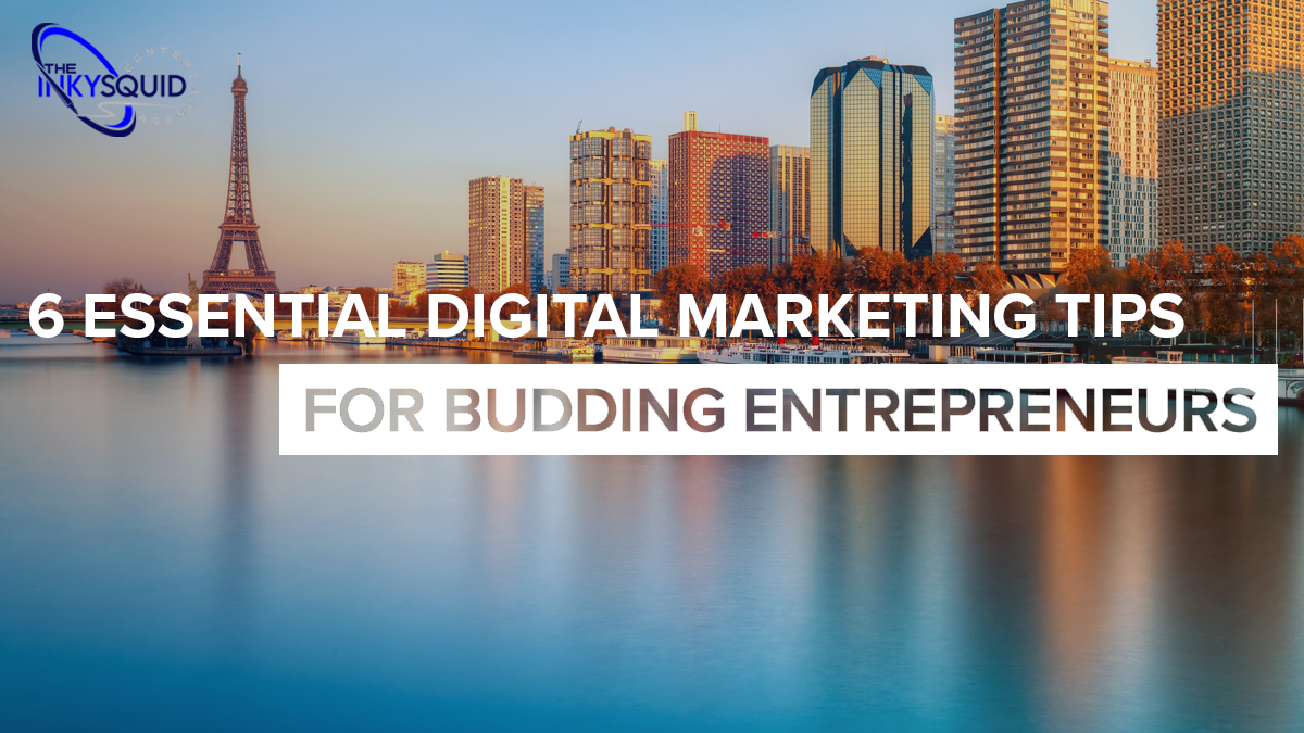 6 Essential Digital Marketing Tips for Budding Entrepreneurs